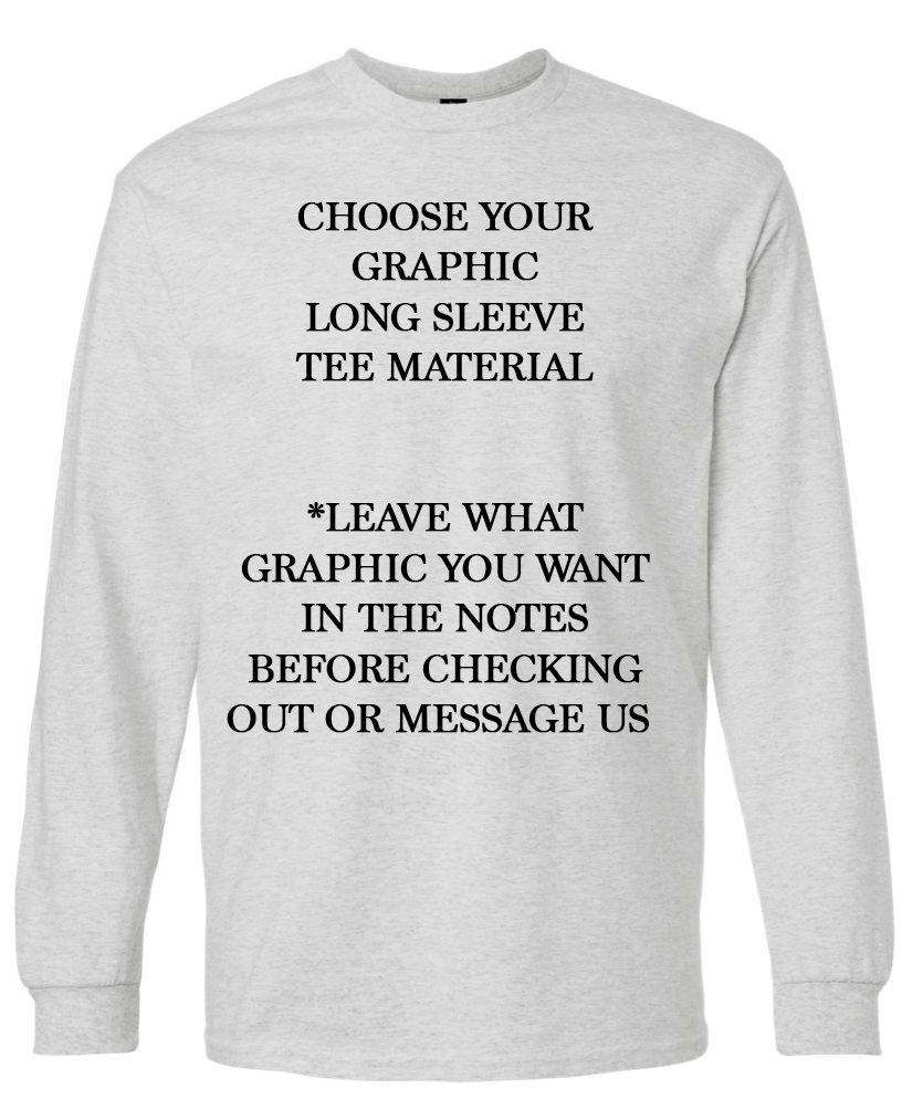 Choose Your Graphic LONG SLEEVE TEE Graphic Top
