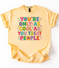 You're Only As Cool As You Treat People Graphic Top
