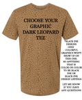Choose Your Graphic DARK Leopard Tee Graphic Top