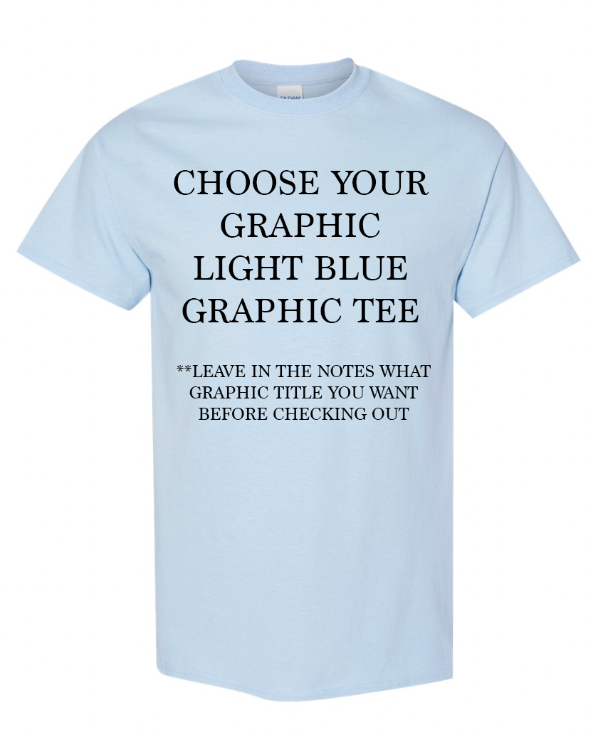 Choose Your Graphic LIGHT BLUE Graphic TEE