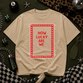 How Lucky Are We Graphic Tee