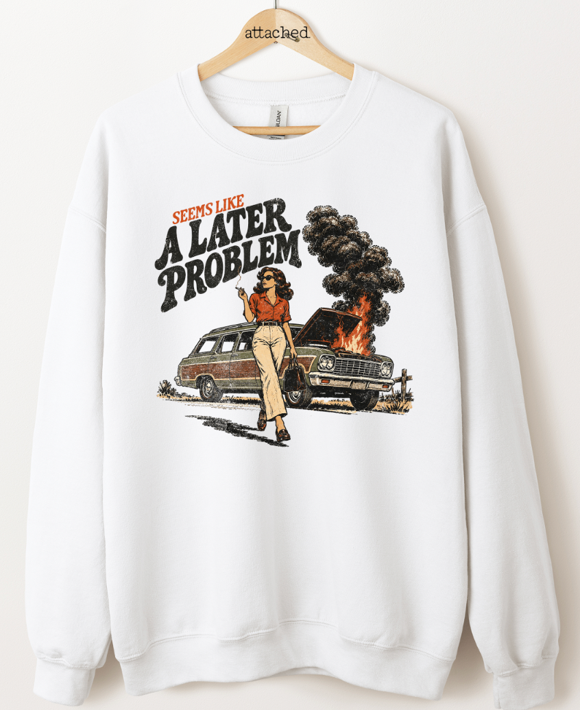 Seems Like A Later Problem Graphic Top